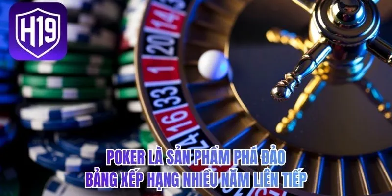 Poker là sản phẩm phá đảo bảng xếp hạng nhiều năm liên tiếp