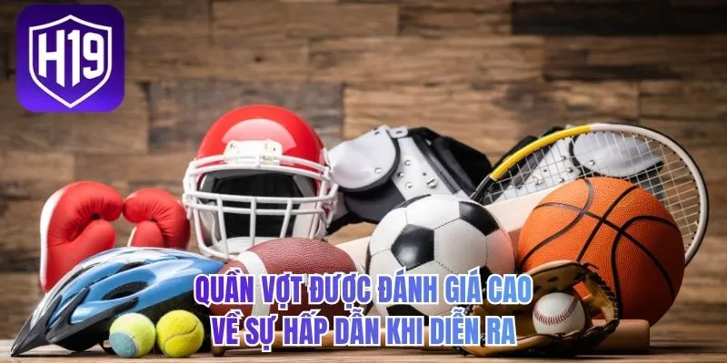 Quần vợt được đánh giá cao về sự hấp dẫn khi diễn ra